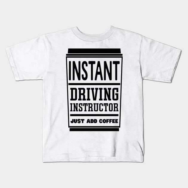 Instant driving instructor, just add coffee Kids T-Shirt by colorsplash